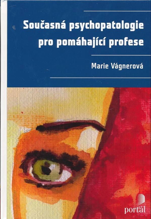 Marie Vágnerová: SOUČASNÁ PSYCHOPATOLOGIE PRO POMÁHAJÍCI PROFESE