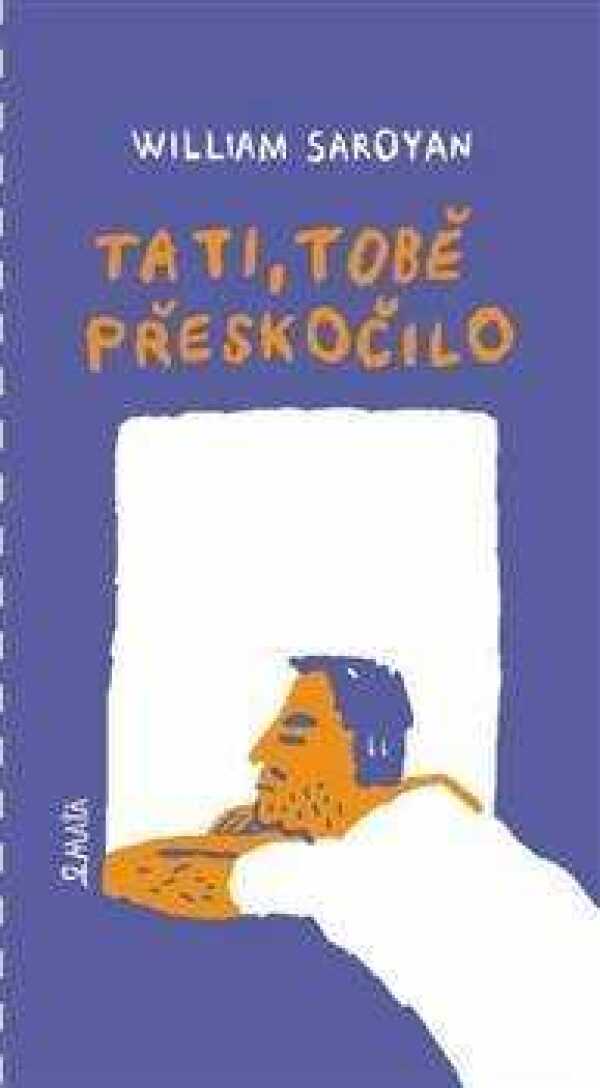 William Saroyan: TATI, TOBĚ PŘESKOČILO