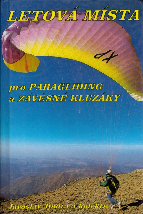 Jaroslav Jindra a kol.: LETOVÁ MÍSTA PRO PARAGLIDING A ZÁVĚSNÉ KLUZÁKY