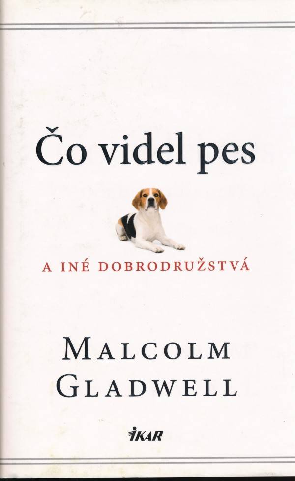 Malcolm Gladwell: ČO VIDEL PES A INÉ DOBRODRUŽSTVÁ