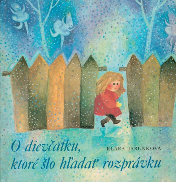 Klára Jarunková: O DIEVČATKU, KTORÉ ŠLO HĽADAŤ ROZPRÁVKU