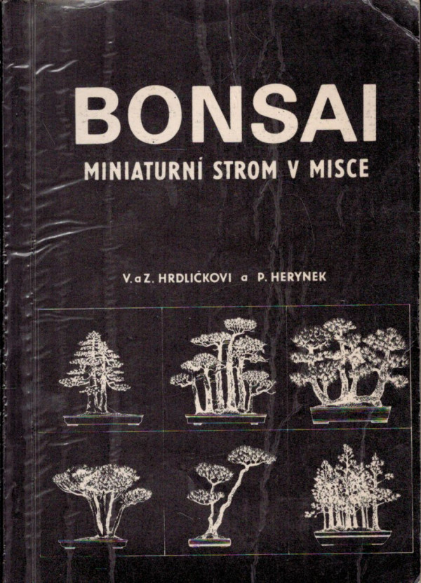 V. Hrdlička, Z. Hrdlička, P. Herynek: BONSAI - MINIATURNÍ STROM V MISCE