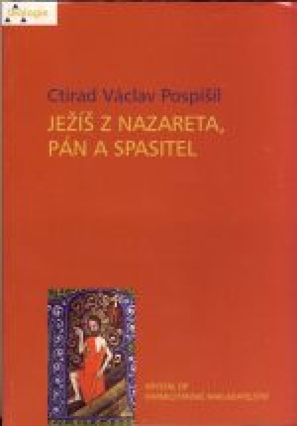 Ctirad Václav Pospíšel: JEŽÍŠ Z NAZARETA, PÁN A SPASITEL