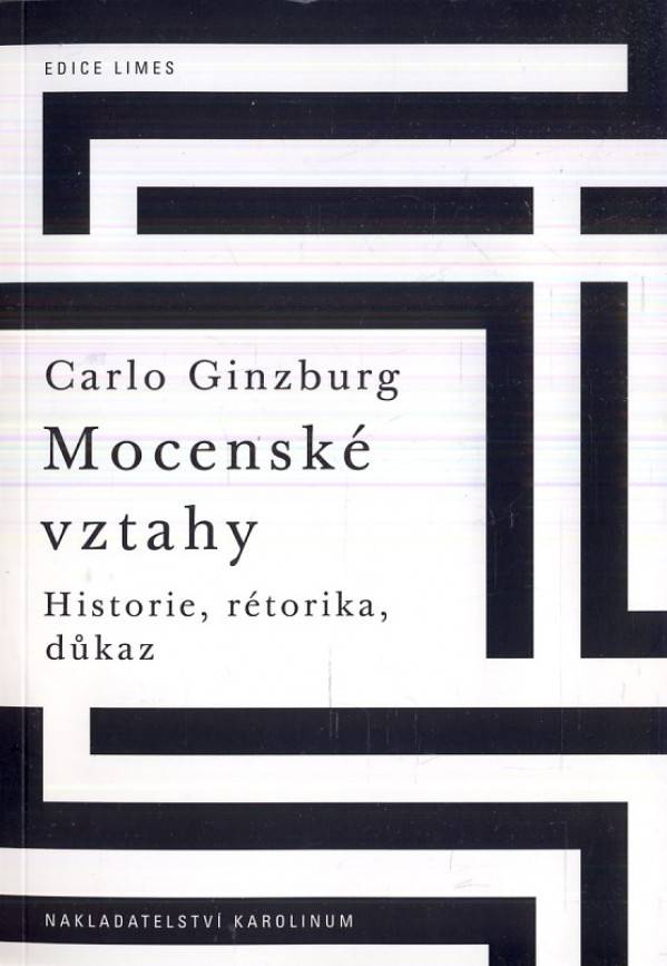 Carlo Ginzburg: MOCENSKÉ VZTAHY. HISTORIE, RÉTORIKA, DŮKAZ