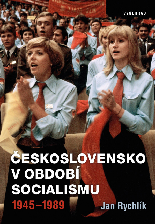 Jan Rychlík: ČESKOSLOVENSKO V OBDOBÍ SOCIALISMU 1945-1989