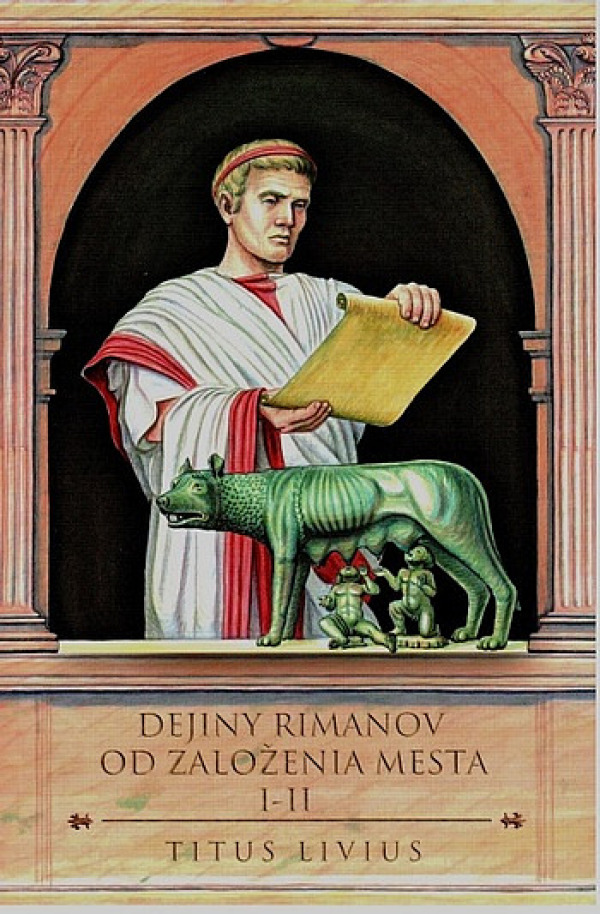 Titus Livius: DEJINY RIMANOV OD ZALOŽENIA MESTA I-II