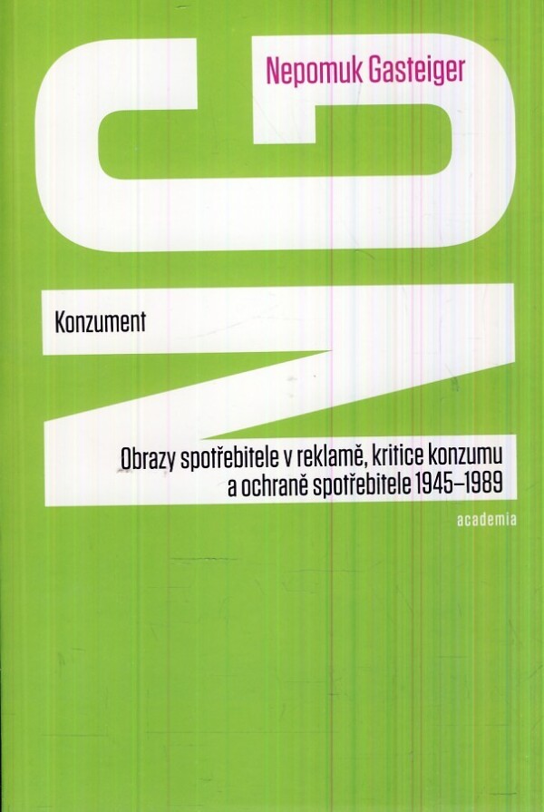 Nepomuk Gasteiger: KONZUMENT - OBRAZY SPOTŘEBITELE V REKLAMĚ, KRITICE KONZUMU A OCHRANĚ SPOTŘEBITELE 1945–1989