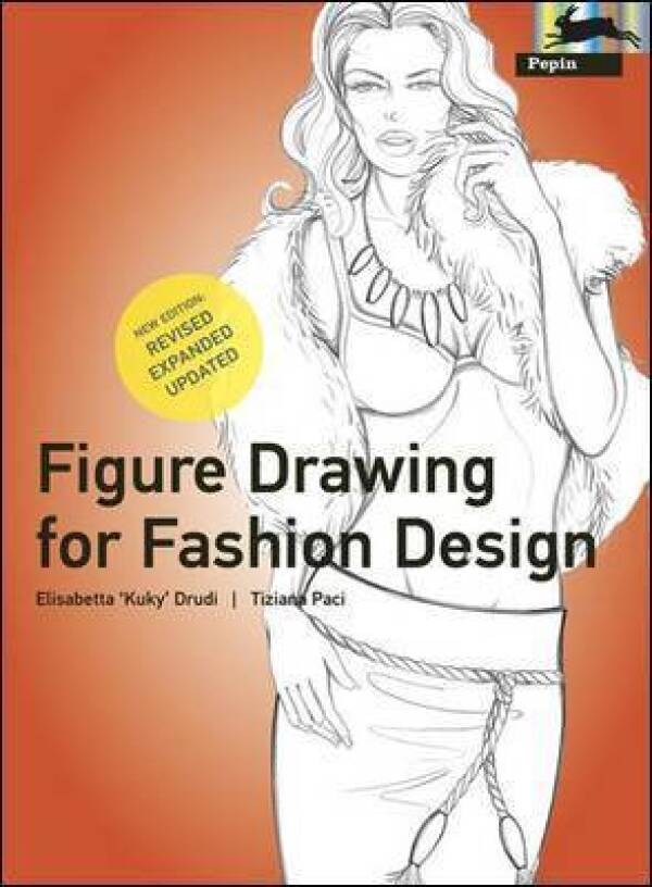 Elisabetta Drudi, Tiziana Paci: FIGURE DRAWING FOR FASHION DESIGN