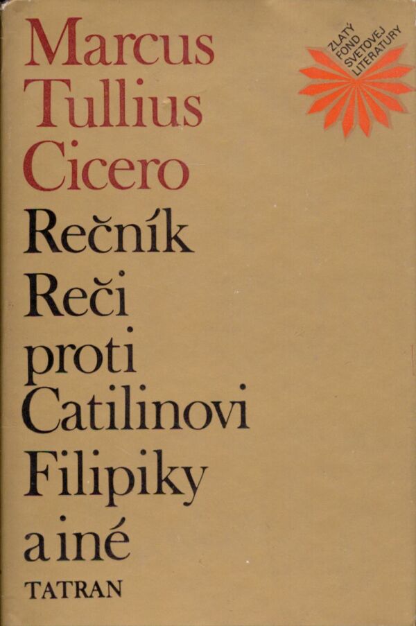 Marcus Tullius Cicero: REČNÍK. REČI PROTI CATILINOVI. FILIPIKY A INÉ