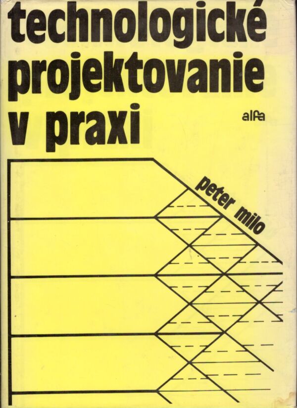 Peter Milo: TECHNOLOGICKÉ PROJEKTOVANIE V PRAXI