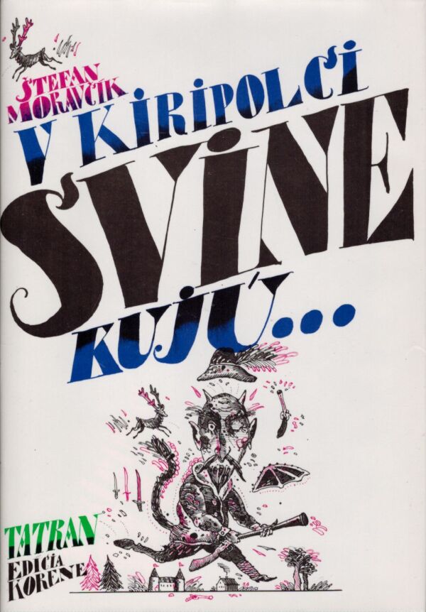 Štefan Moravčík: V KIRIPOLCI SVINE KUJÚ...