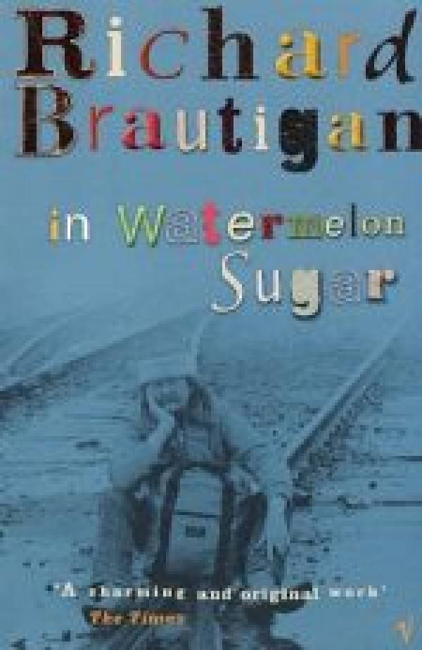Richard Brautigan: IN WATERMELON SUGAR