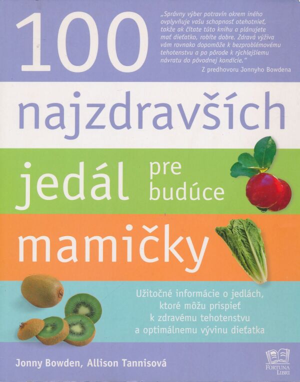 Jonny  Bowden, Allison Tannisová: 100 najzdravších jedál pre budúce mamičky