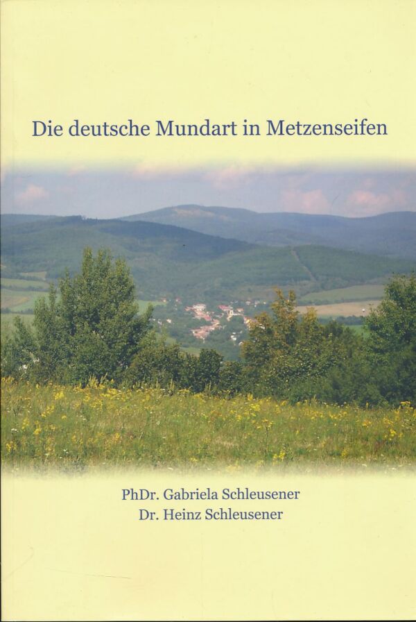 Gabriela Schleusener, Heinz Schleusener: Die deutsche Mundart in Metzenseifen