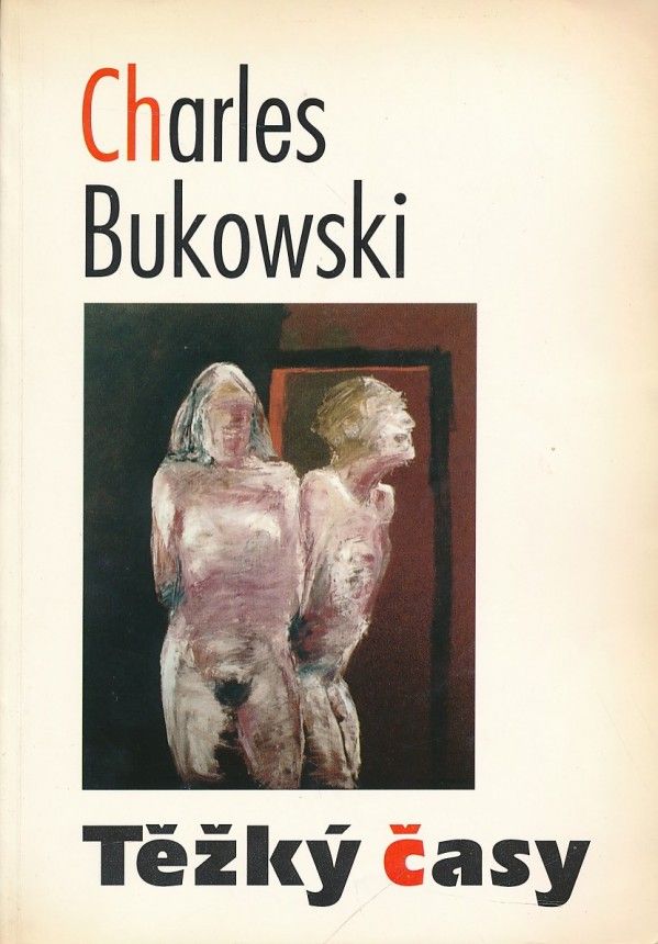 Charles Bukowski: TĚŽKÝ ČASY