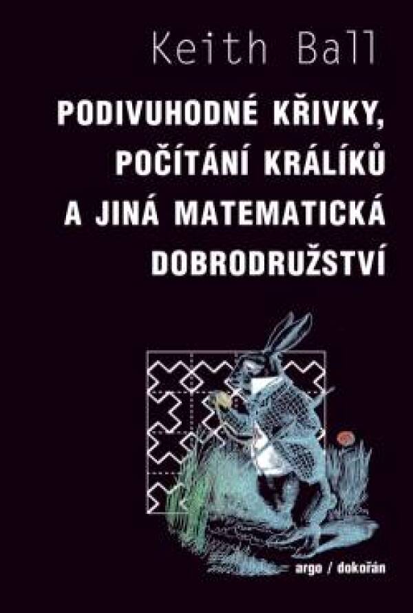 Keith Ball: PODIVUHODNÉ KŘIVKY, POČÍTANÍ KRÁLIKŮ A JINÁ MATEMATICKÁ DOBRODRUŽSTVÍ