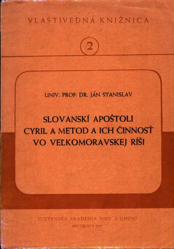 Ján Stanislav: SLOVANSKÍ APOŠTOLI CYRIL A METOD A ICH ČINNOSŤ VO VEĽKOMORAV
