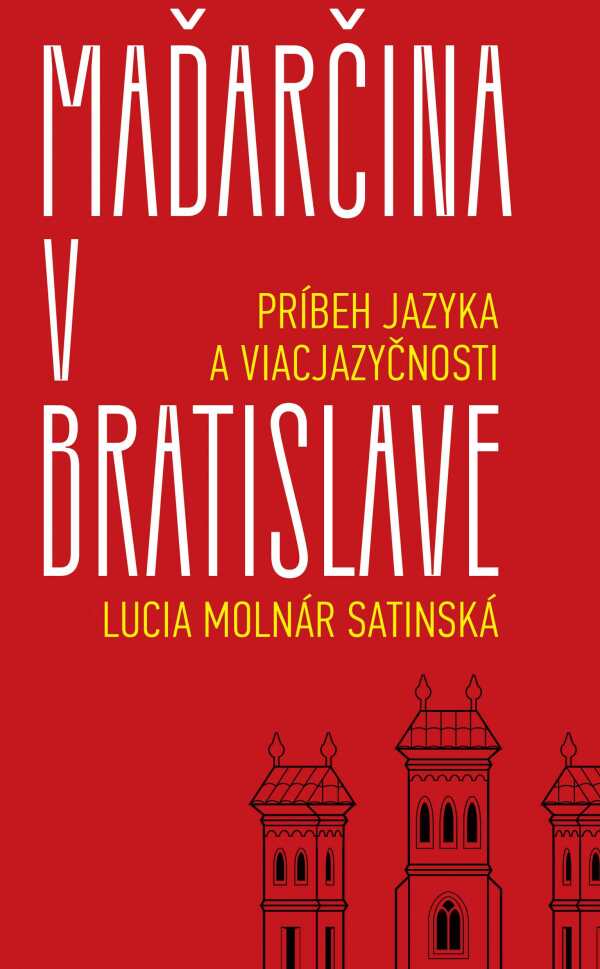 Lucia Molnár Satinská: MAĎARČINA V BRATISLAVE