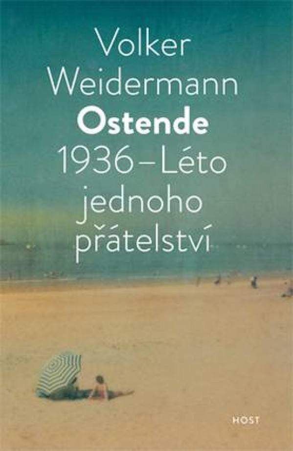 Volker Weidermann: OSTENDE 1936 - LÉTO JEDNOHO PŘÁTELSTVÍ