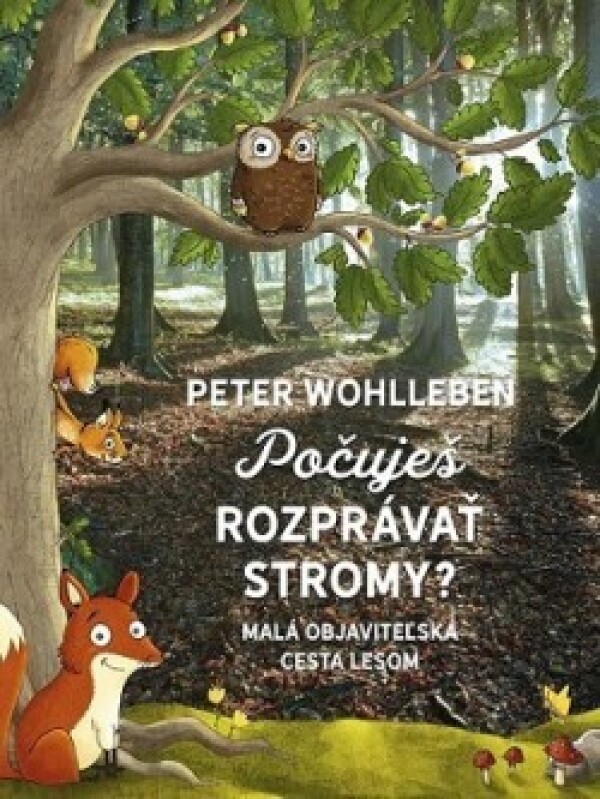 Peter Wohlleben: POČUJEŠ ROZPRÁVAŤ STROMY?