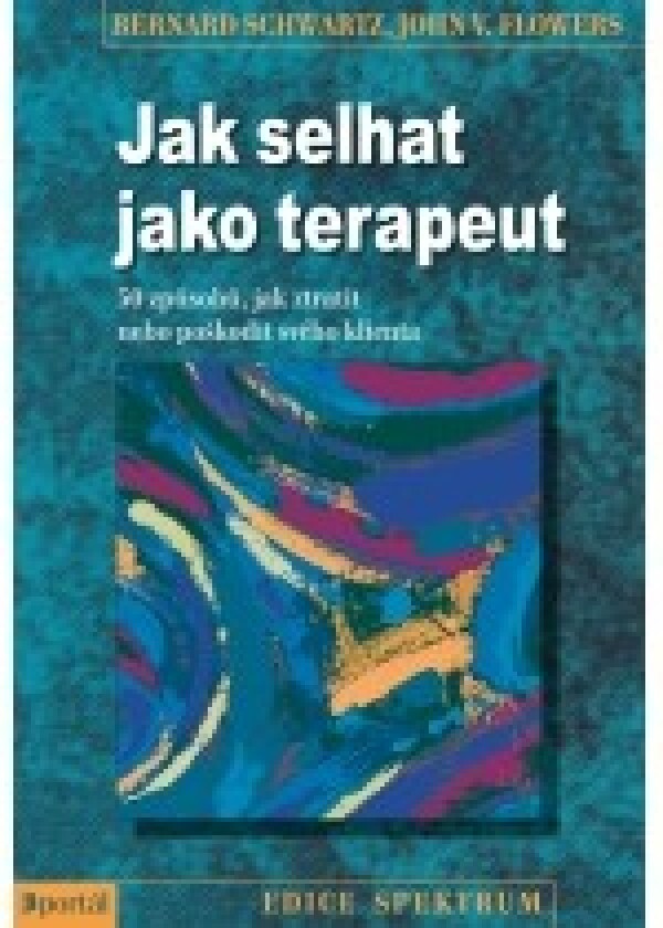 Bernard Schwartz, John V. Flowers: JAK SELHAT JAKO TERAPEUT