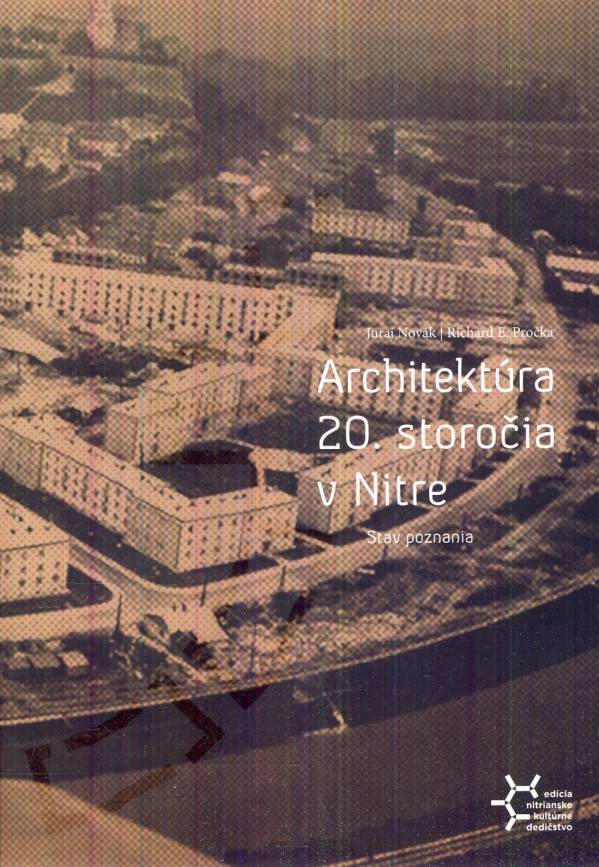 Juraj Novák, E. Richard Pročka: ARCHITEKTÚRA 20. STOROČIA V NITRE