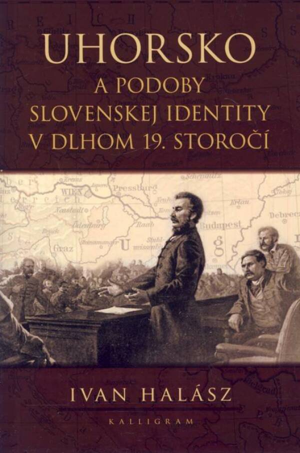Ivan Halász: UHORSKO A PODOBY SLOVENSKEJ IDENTITY V DLHOM 19. STOROČÍ