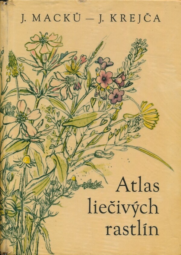 J. Macků, J. Krejča: ATLAS LIEČIVÝCH RASTLÍN