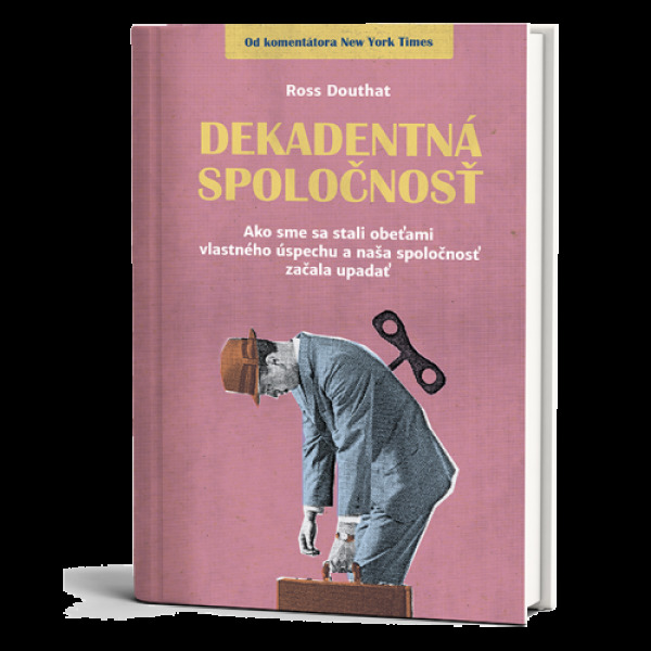 Ross Douthat: DEKADENTNÁ SPOLOČNOSŤ