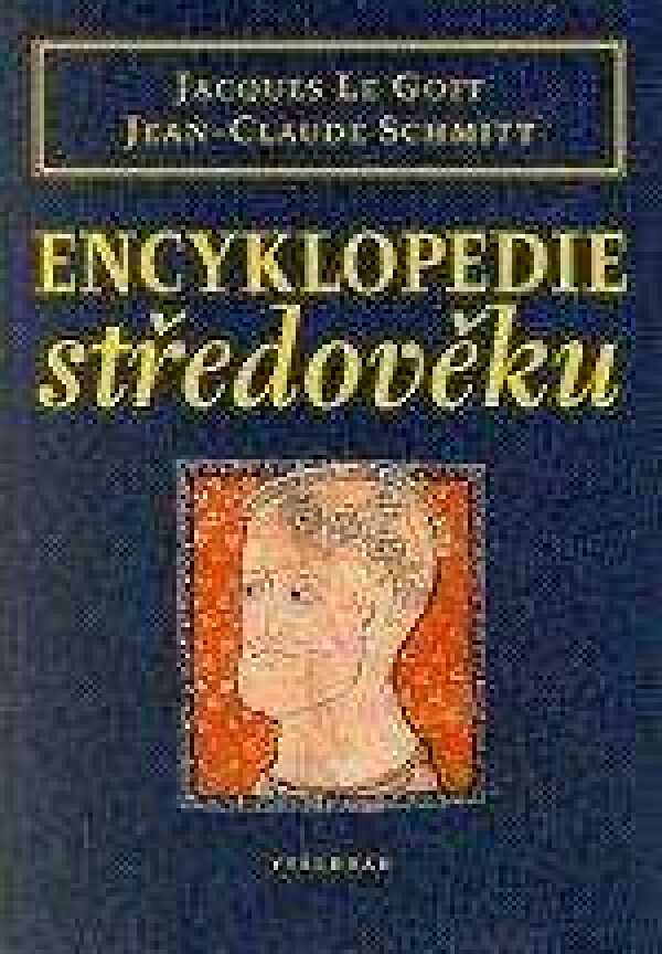 Goff J. Le, J-C. Schmitt: ENCYKLOPEDIE STŘEDOVĚKU