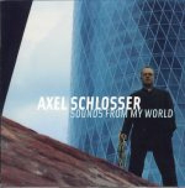 Axel Schlosser: SOUND FROM MY WORLD