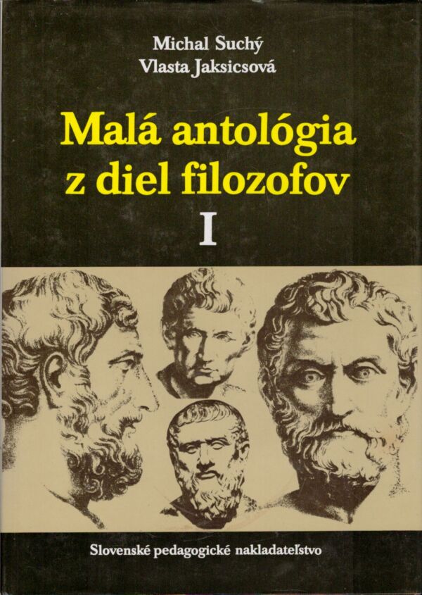 Michal Suchý, Vlasta Jaksicsová: MALÁ ANTOLÓGIA Z DIEL FILOZOFOV I
