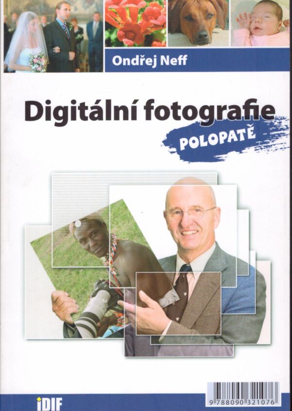 Ondřej Neff: DIGITÁLNÍ FOTOGRAFIE POLOPATĚ