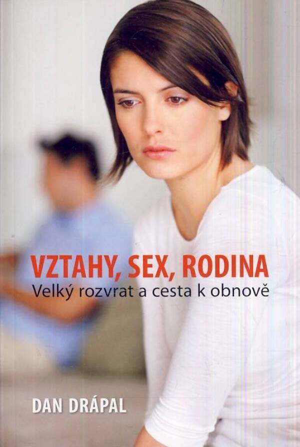 Dan Drápal: VZTAHY, SEX, RODINA - VELKÝ ROZVRAT A CESTA K OBNOVĚ