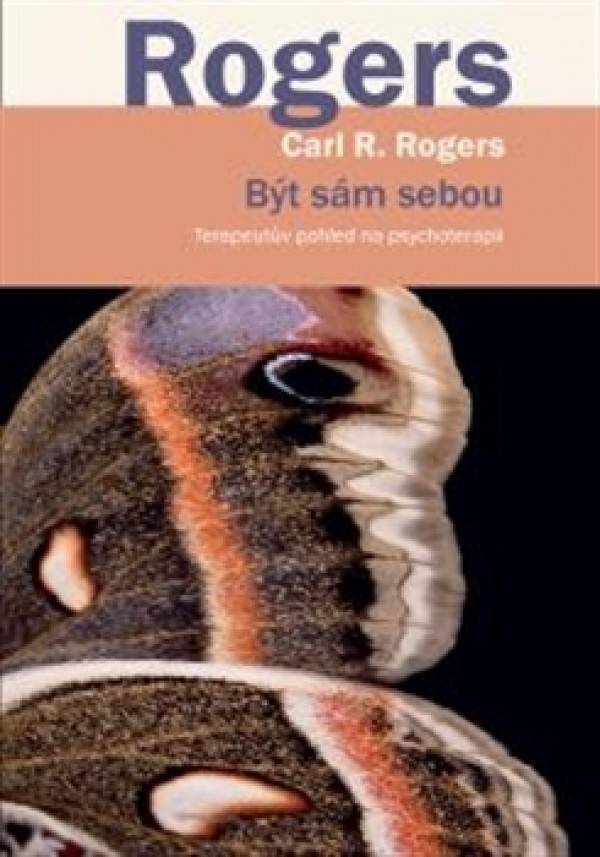 Carl R. Rogers: BÝT SÁM SEBOU - TERAPEUTŮV POHLED NA PSYCHOTERAPII