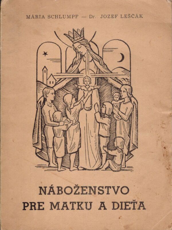 Mária Schlumpf: NÁBOŽENSTVO PRE MATKU A DIEŤA