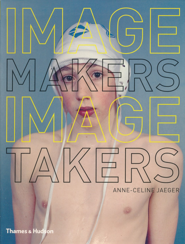 Anne-Celine Jaeger: IMAGE MAKERS IMAGE TAKERS