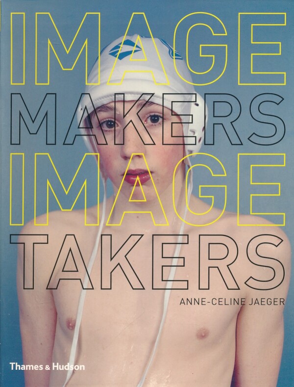 Anne-Celine Jaeger: IMAGE MAKERS IMAGE TAKERS