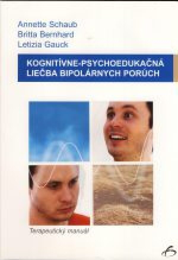 Annette Schaub, Britta Bernahrd, Letizia Gauck: KOGNITÍVNE - PSYCHOEDUKAČNÁ LIEČBA BIPOLÁRNYCH PORÚCH