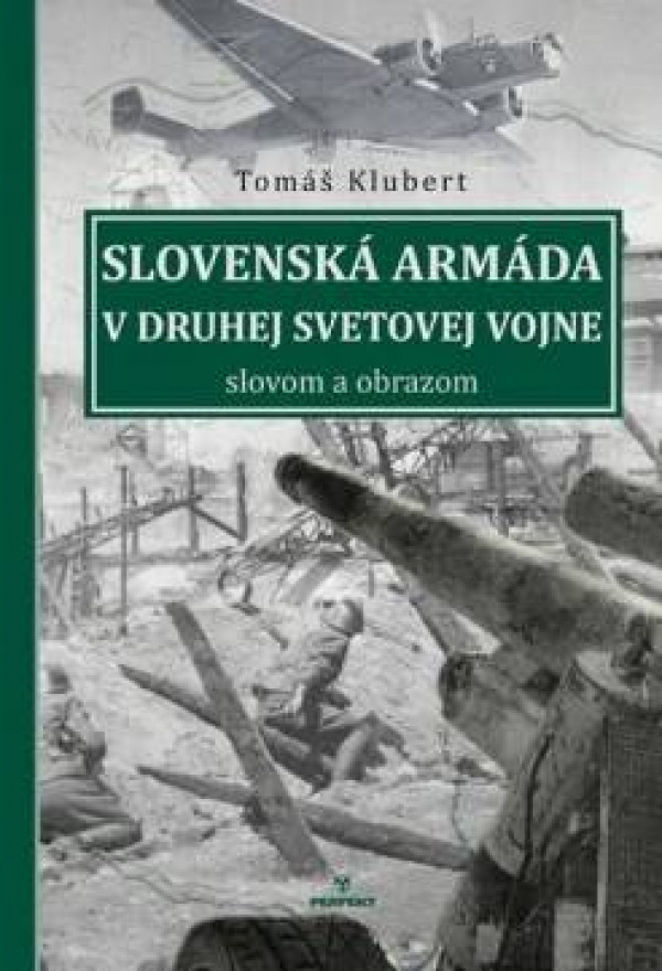 Tomáš Klubert: SLOVENSKÁ ARMÁDA V DRUHEJ SVETOVEJ VOJNE