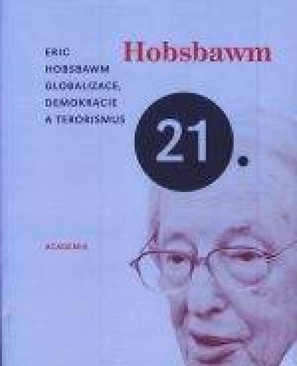 Eric Hobsbawm: GLOBALIZACE, DEMOKRACIE A TERORISMUS