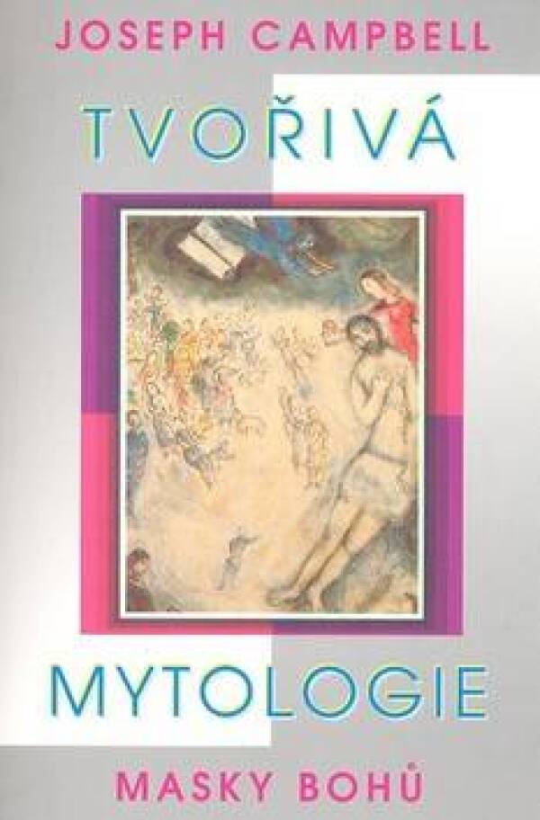 Joseph Campbell: TVOŘIVÁ MYTOLOGIE - MASKY BOHŮ