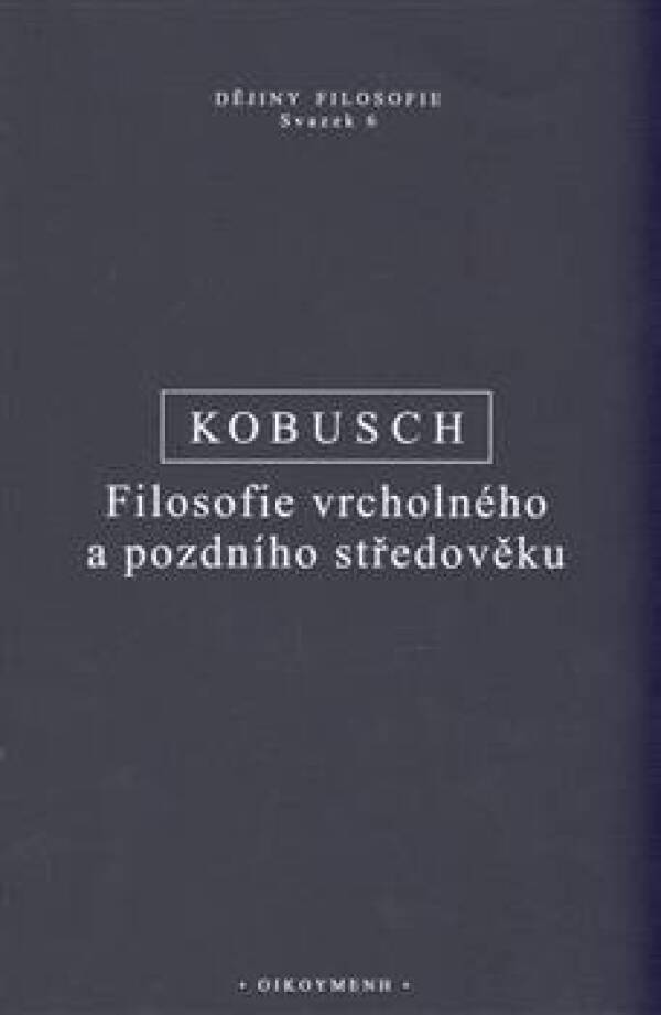 Theo Kobusch: FILOSOFIE VRCHOLNÉHO A POZDNÍHO STŘEDOVĚKU