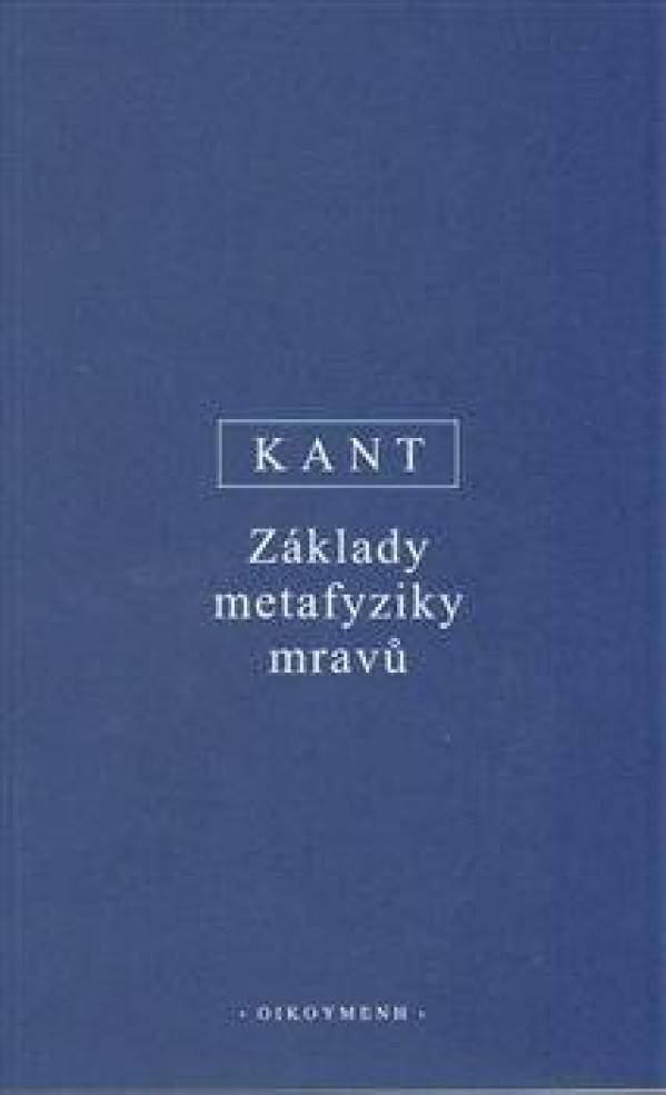 Immanuel Kant: ZÁKLADY METAFYZIKY MRAVŮ