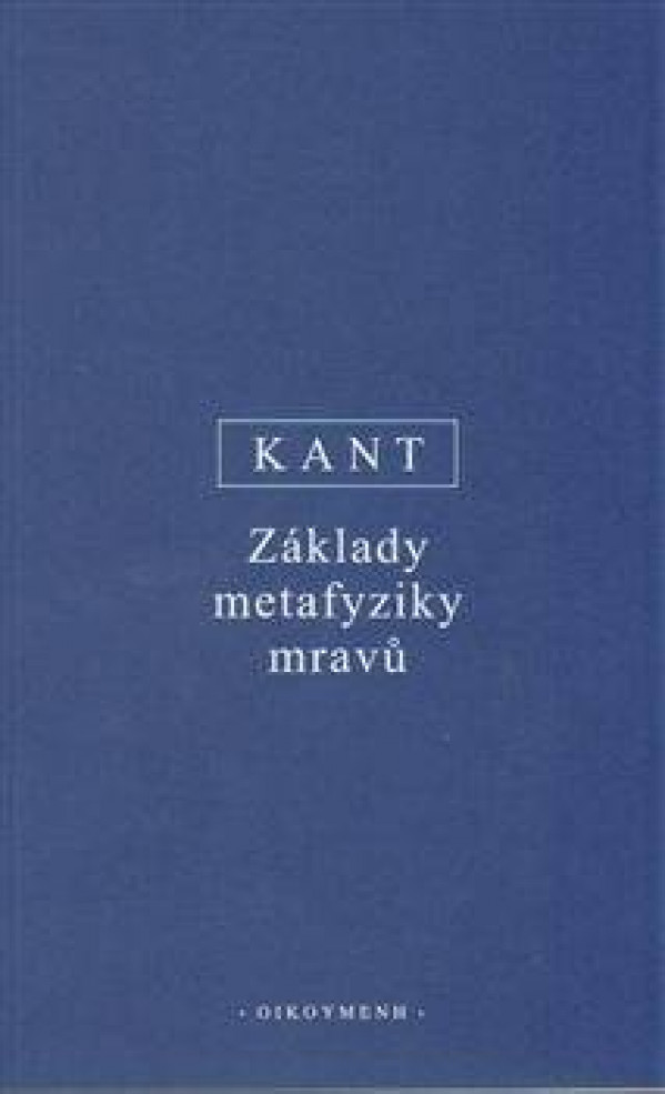 Immanuel Kant: ZÁKLADY METAFYZIKY MRAVŮ