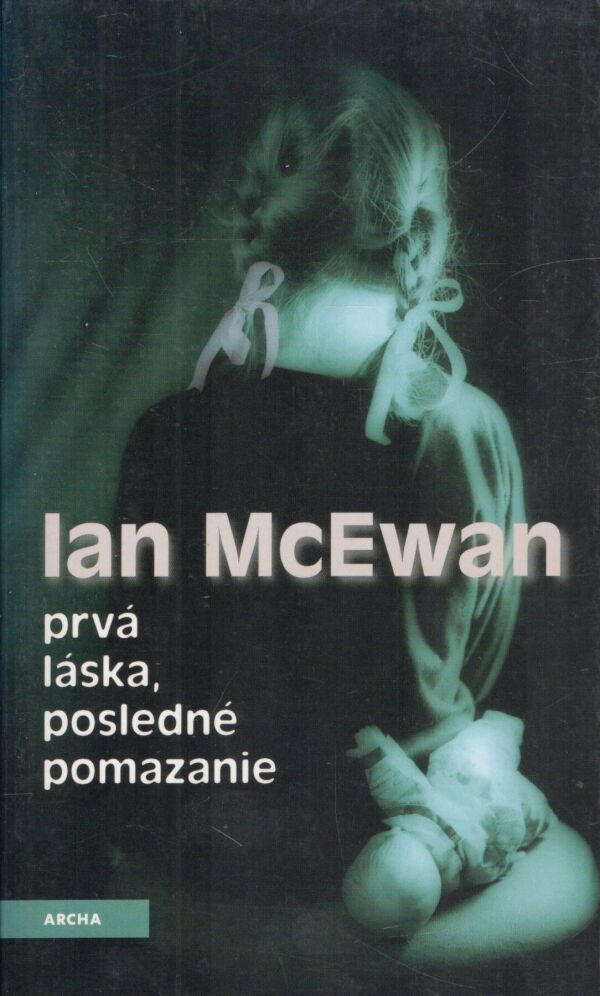 Ian McEwan: PRVÁ LÁSKA, POSLEDNÉ POMAZANIE