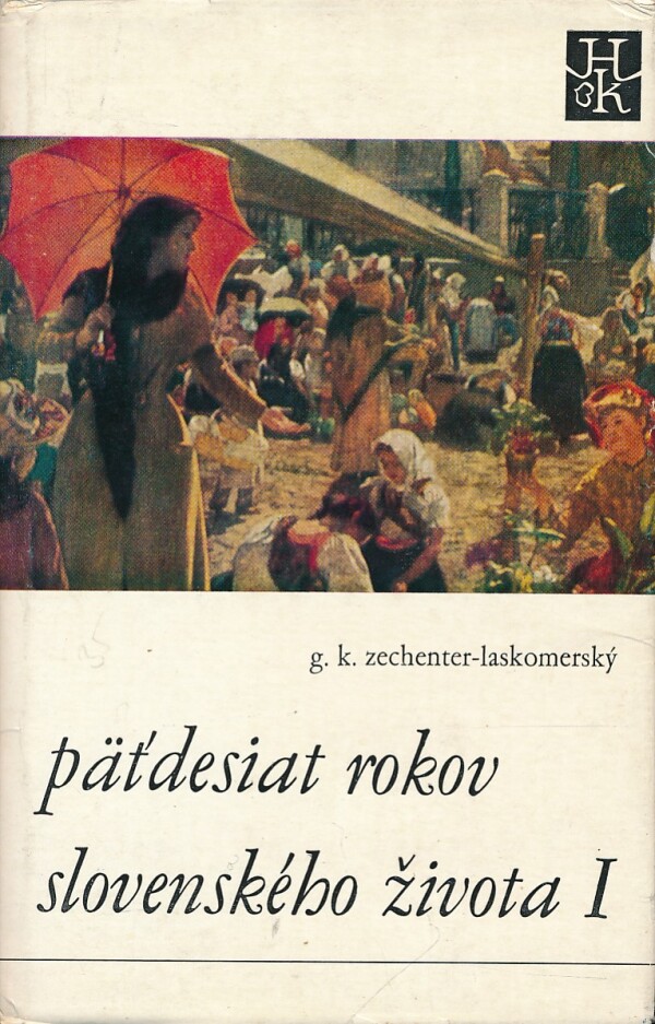 G.K. Zechenter-Laskomerský: PÄŤDESIAT ROKOV SLOVENSKÉHO ŽIVOTA I+II