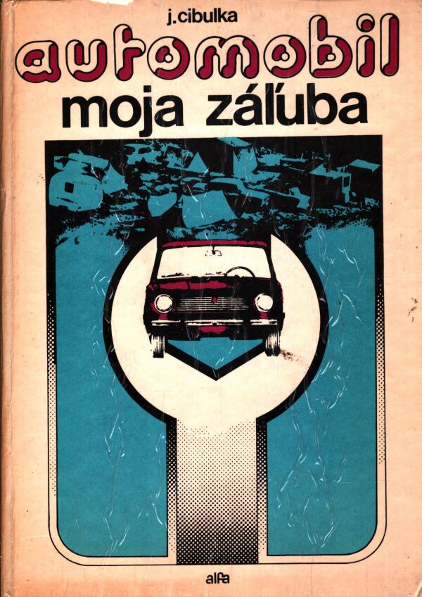 Július Cibulka: AUTOMOBIL MOJA ZÁĽUBA