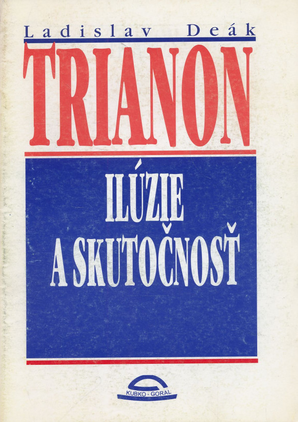 Ladislav Deák: Trianon - ilúzie a skutočnosť