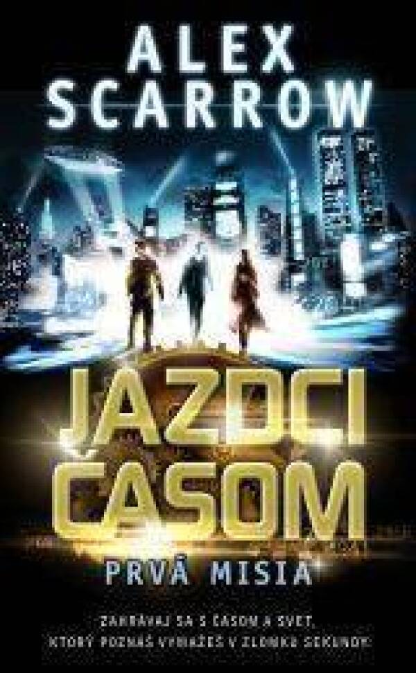 Alex Scarrow: JAZDCI ČASOM - PRVÁ MISIA